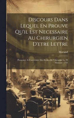 Discours Dans Lequel En Prouve Qu'il Est Necessaire Au Chirurgien D'etre Lettre 1