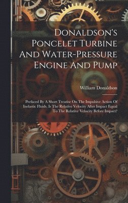 Donaldson's Poncelet Turbine And Water-pressure Engine And Pump