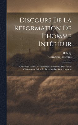 Cornelius Jansenius, Babuty - Discours De La Réformation De L'homme Intérieur, Inbunden