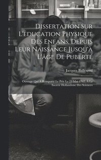 bokomslag Dissertation Sur L'education Physique Des Enfans, Depuis Leur Naissance Jusqu' L'ge De Pubert