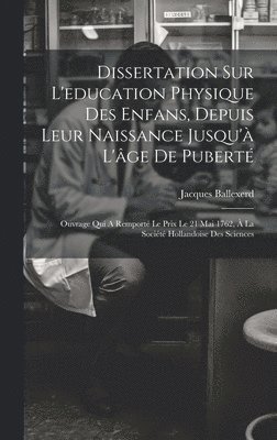 bokomslag Dissertation Sur L'education Physique Des Enfans, Depuis Leur Naissance Jusqu' L'ge De Pubert