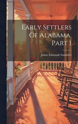 Early Settlers Of Alabama, Part 1 1