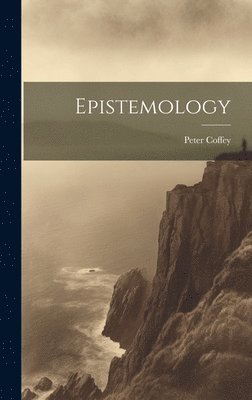 Peter Coffey - Epistemology, Inbunden