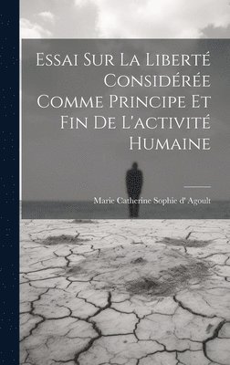 Essai Sur La Libert Considre Comme Principe Et Fin De L'activit Humaine 1