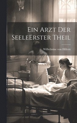 Wilhelmine Von Hillern - Arzt Der Seele erster theil, Inbunden