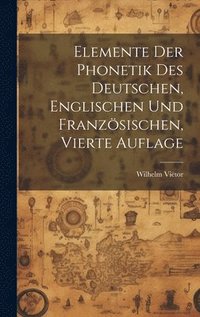 bokomslag Elemente der Phonetik des Deutschen, Englischen und Franzsischen, Vierte Auflage