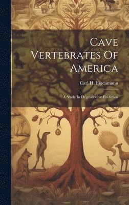 Carl H Eigenmann, Carl H. Eigenmann - Cave Vertebrates Of America, Inbunden