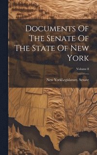 bokomslag Documents Of The Senate Of The State Of New York; Volume 8