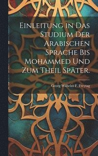 bokomslag Einleitung in das Studium der Arabischen Sprache bis Mohammed und zum Theil spter.