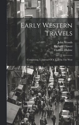 Thomas Hulme, Richard Flower, John Woods - Early Western Travels, Inbunden
