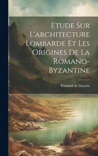bokomslag Etude Sur L'architecture Lombarde Et Les Origines De La Romano-byzantine