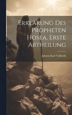 bokomslag Erklärung des Propheten Hosea, Erste Abtheilung