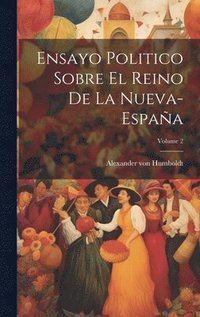 bokomslag Ensayo Politico Sobre El Reino De La Nueva-españa; Volume 2