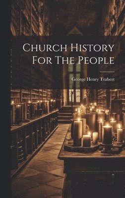 Church History For The People 1