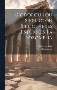 bokomslag Diodorou Tou Sikeliotou Bibliothekes Historikes Ta Sozomena