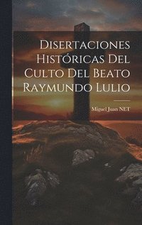bokomslag Disertaciones Histricas Del Culto Del Beato Raymundo Lulio