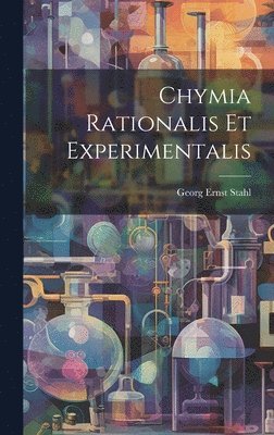 Georg Ernst Stahl - Chymia Rationalis Et Experimentalis, Inbunden