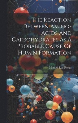 bokomslag The Reaction Between Amino-acids And Carbohydrates As A Probable Cause Of Humin Formation