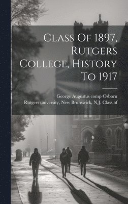 Class Of 1897, Rutgers College, History To 1917 1