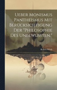 bokomslag Ueber Monismus Pantheismus Mit Bercksichtigung Der &quot;philosophie Des Unbewussten.&quot;