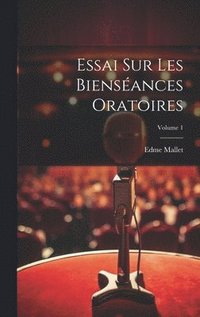 bokomslag Essai Sur Les Biensances Oratoires; Volume 1