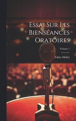 Essai Sur Les Bienséances Oratoires; Volume 1