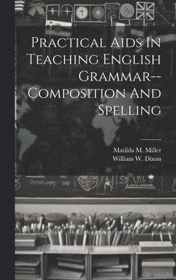 bokomslag Practical Aids In Teaching English Grammar--composition And Spelling