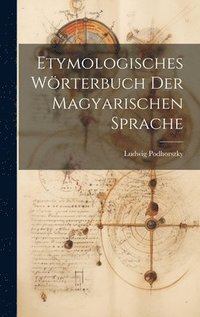 bokomslag Etymologisches Wörterbuch der Magyarischen Sprache
