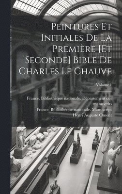 Peintures et initiales de la premire [et seconde] Bible de Charles le Chauve; Volume 1 1