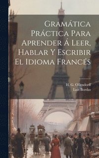 bokomslag Gramtica Prctica Para Aprender  Leer, Hablar Y Escribir El Idioma Francs