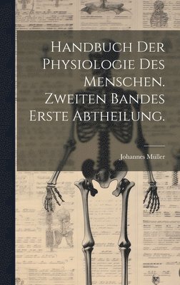 Johannes Müller - Handbuch der Physiologie des Menschen. Zweiten Bandes erste Abtheilung., Inbunden
