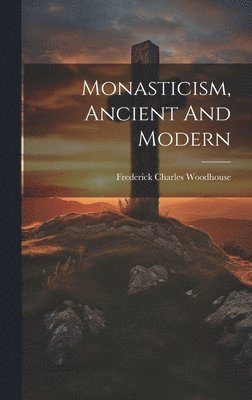 Monasticism, Ancient And Modern 1