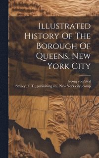 bokomslag Illustrated History Of The Borough Of Queens, New York City