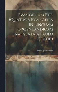 bokomslag Evangelium Etc. (quatuor Evangelia In Linguam Groenlandicam Translata A Paulo Egede.)