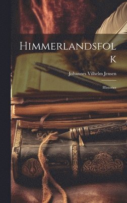 Johannes Vilhelm Jensen - Himmerlandsfolk, Inbunden