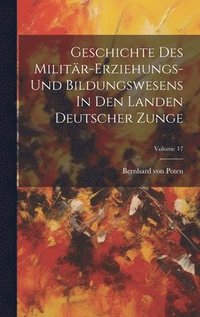 bokomslag Geschichte Des Militr-erziehungs- Und Bildungswesens In Den Landen Deutscher Zunge; Volume 17