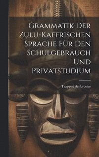 bokomslag Grammatik der Zulu-kaffrischen Sprache fr den Schulgebrauch und Privatstudium
