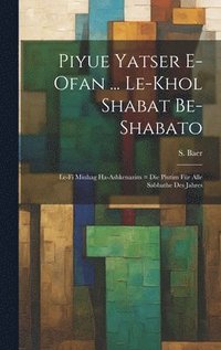bokomslag Piyue Yatser E-ofan ... Le-khol Shabat Be-shabato