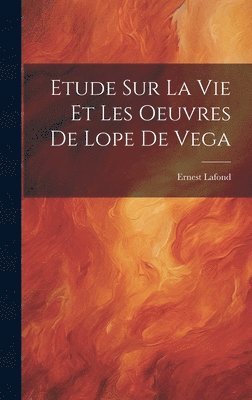 Etude Sur La Vie Et Les Oeuvres De Lope De Vega 1