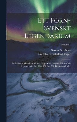 George Stephens, Svenska Fornskriftsällskapet - Ett Forn-svenskt Legendarium: Innhållande Medeltids Kloster-sagor Om Helgon, Påfvar Och Kejsare Ifrån Det I: sta Till Det Xiii: de Århundradet; Volume, Inbunden