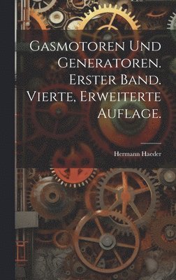 bokomslag Gasmotoren und Generatoren. Erster Band. Vierte, erweiterte Auflage.