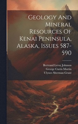 bokomslag Geology And Mineral Resources Of Kenai Peninsula, Alaska, Issues 587-590