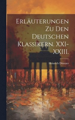 Erluterungen zu den deutschen Klassikern. XXI-XXIII. 1