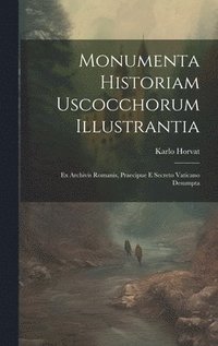 bokomslag Monumenta Historiam Uscocchorum Illustrantia