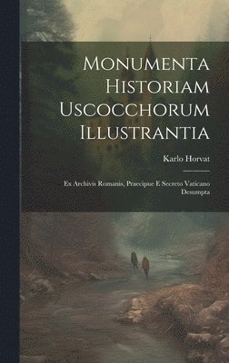 bokomslag Monumenta Historiam Uscocchorum Illustrantia