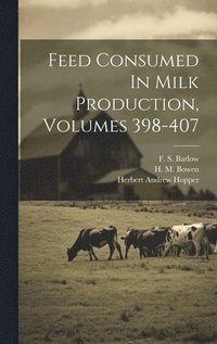 bokomslag Feed Consumed In Milk Production, Volumes 398-407