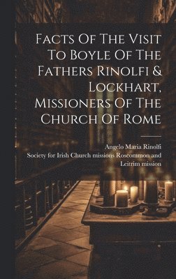 bokomslag Facts Of The Visit To Boyle Of The Fathers Rinolfi & Lockhart, Missioners Of The Church Of Rome