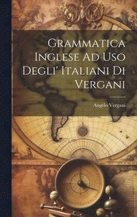 bokomslag Grammatica Inglese Ad Uso Degli' Italiani Di Vergani