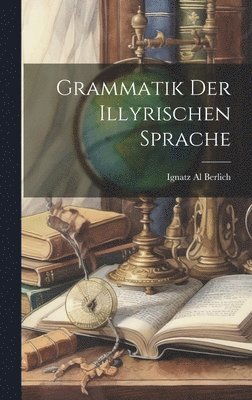 bokomslag Grammatik der Illyrischen Sprache