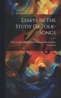 bokomslag Essays In The Study Of Folk-songs